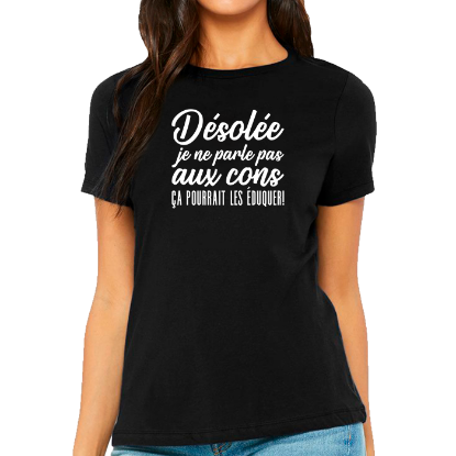 Image de Désolée, je ne parle pas aux cons, ça pourrait les éduquer!