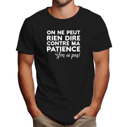 Image de On ne peut rien dire contre ma patience, j'en ai pas!