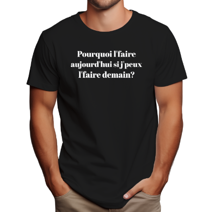 Image de Pourquoi l'faire aujourd'hui si j'peux l'faire demain?